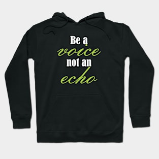 Be a voice, not an echo. Hoodie